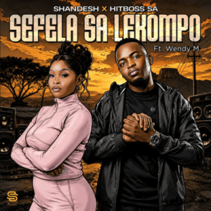 Shandesh & Hitboss SA ft Wendy M – Sefela sa Lekompo