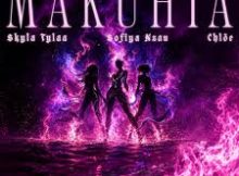Skyla Tylaa ft Sofiya Nzau & Chlöe – Makuhia
