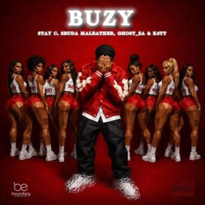 Stay C, Sbuda Maleather & Ghost_ZA ft K4TT – Buzy