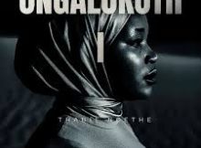 Thabie Ngethe – Ungalokothi