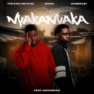 The Exclusive SA, Sxova & Ghobza21 ft Jacksman – Die Nyakanyaka
