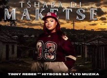 Tinny Rebee ft Hitboss SA & LTD Muzika – Tshaba Di Maketse
