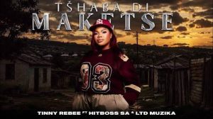 Tinny Rebee ft Hitboss SA & LTD Muzika – Tshaba Di Maketse
