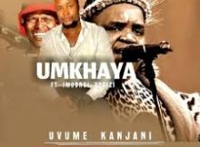Umkhaya – Uvume kanjani