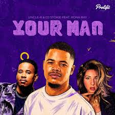 Uncle-R & Dj Stokie ft Rona Ray – Your Man
