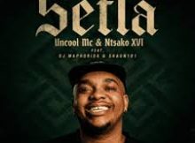 Uncool Mc & Ntsako XVI ft DJ Maphorisa & Shaun101 – Setla