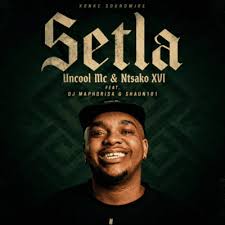 Uncool Mc & Ntsako XVI ft DJ Maphorisa & Shaun101 – Setla