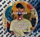 Vic Da Soul, Botle MusiiQue & Ian Climax – Over & Over