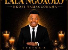 Vystor X – Lala Ngoxolo nkosi yamaGcokama