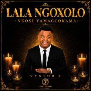 Vystor X – Lala Ngoxolo nkosi yamaGcokama