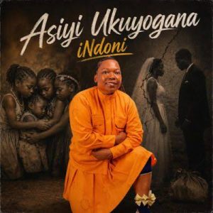 iNdoni ft Nozipho Ndunakazi – Asiyi Ukuyogana