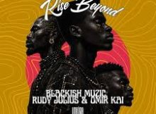 Blackish Muzic, Rudy Julius & Omir Kai – Rise Beyond