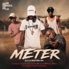 DJ Llenter SA – Meter ft. Twentyfive Pounds, Kaapteni Jive & Londi Chef Musiq