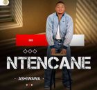 Ntencane & Senzo Zondi – Ashiwawa