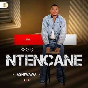 Ntencane & Senzo Zondi – Ashiwawa