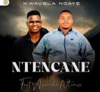 Ntencane – Kwavela Ngaye ft. Ayanda Ntanzi