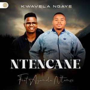 Ntencane – Kwavela Ngaye ft. Ayanda Ntanzi