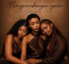 Sbahle, Thandorh & Aneh C – Mangicabanga Ngawe