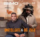 UMatollgate & Big Zulu – Isimo Sami 2.0 Revisit