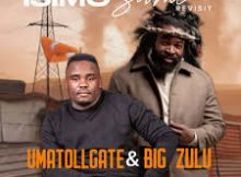 UMatollgate & Big Zulu – Isimo Sami 2.0 Revisit